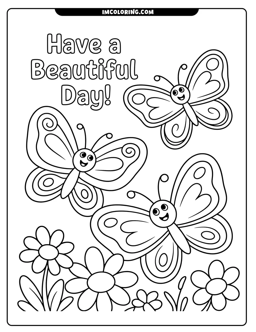 PDF style coloring page: Three happy cartoon butterflies flying over a patch of garden flowers with the text 'Have a Beautiful Day!'