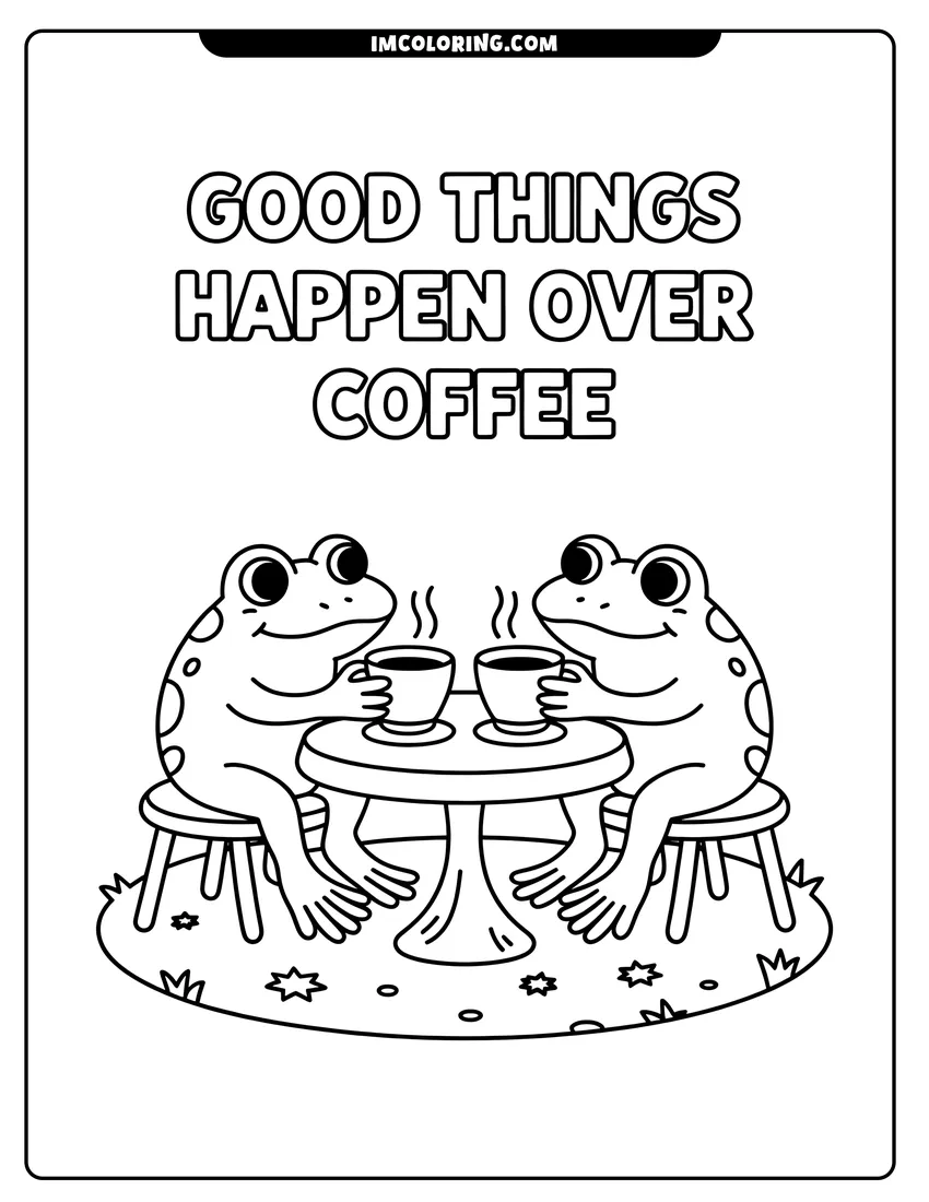 Simple sketch of Two cute frogs sitting at a table drinking hot coffee with text that says good things happen over coffee to color