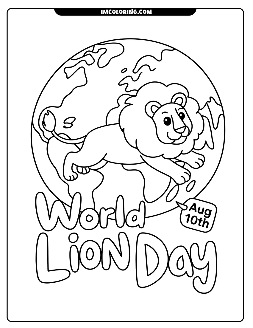 Free printable coloring sheet of A cute cartoon lion jumping in front of a globe with World Lion Day text and date