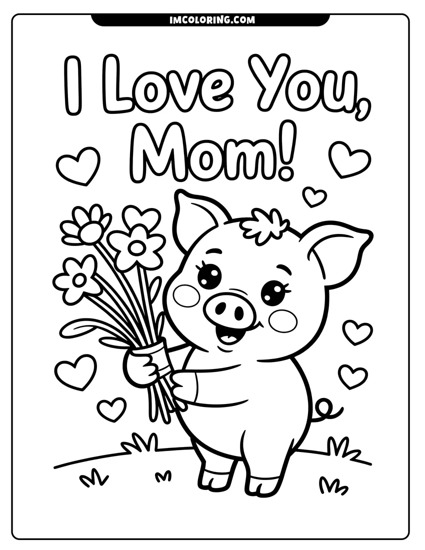 PDF style coloring page: A cute cartoon pig holding a bouquet of flowers with I Love You Mom text and hearts