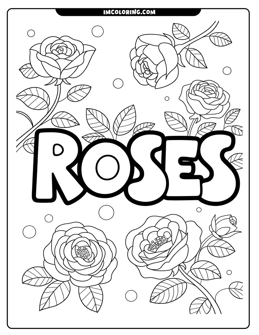 Full page coloring image of The word Roses in bubble letters surrounded by detailed rose blossoms, leaves, and small circular bubbles