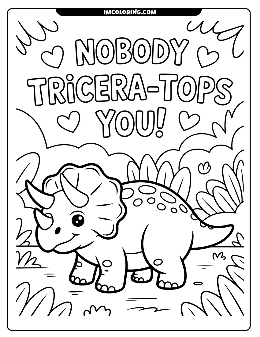 High quality printable A cartoon triceratops standing in a prehistoric jungle with hearts and text reading Nobody Tricera-tops You for coloring